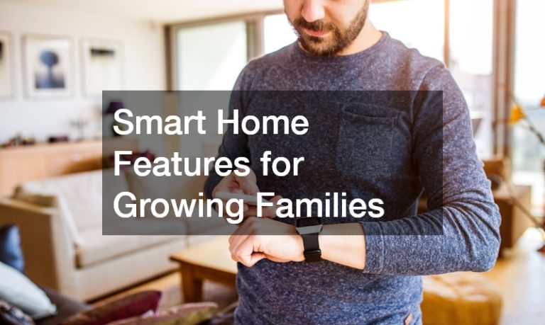 Smart Home Features for Growing Families